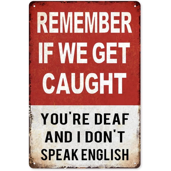Decorations Metal Decor, Remember If We Get Caught, You're Deaf And I Dot't Speak English, Sign for Boys Room Man Cave Garage Bedroom Vintage Style Wall Art Decor, 8 x 12 Inch