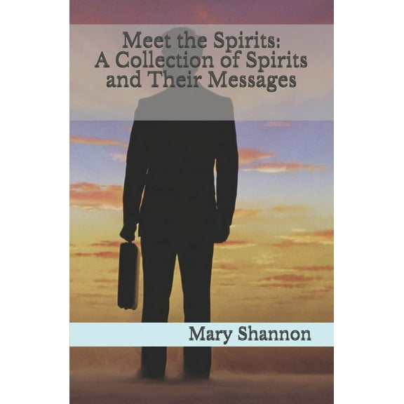 Meet the Spirits: A Collection of Spirits and Their Messages, (Paperback)