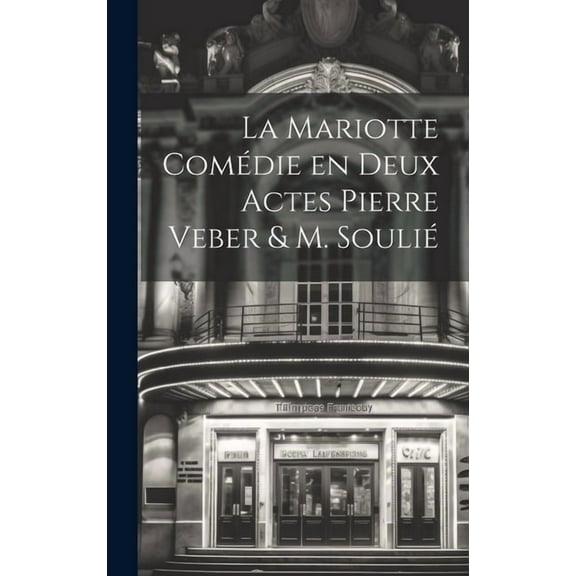 La Mariotte Comédie en deux Actes Pierre Veber & M. Soulié (Hardcover)