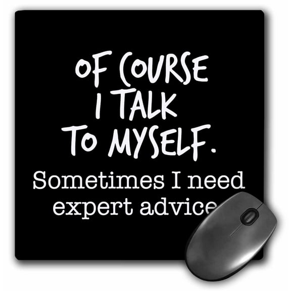 3dRose, Of course I talk to myself. Sometimes I need expert advice. Black., MousePad