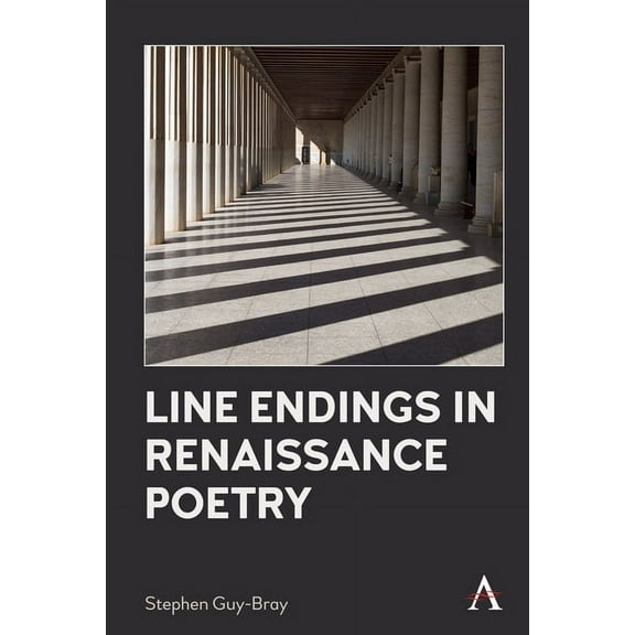 Anthem Studies in Renaissance Literature Line Endings in Renaissance Poetry, (Hardcover)