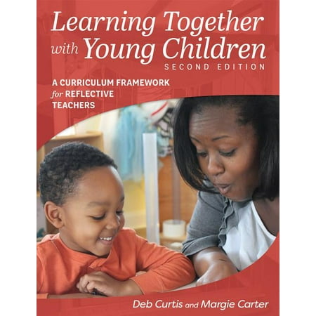 Learning Together with Young Children, Second Edition : A Curriculum Framework for Reflective