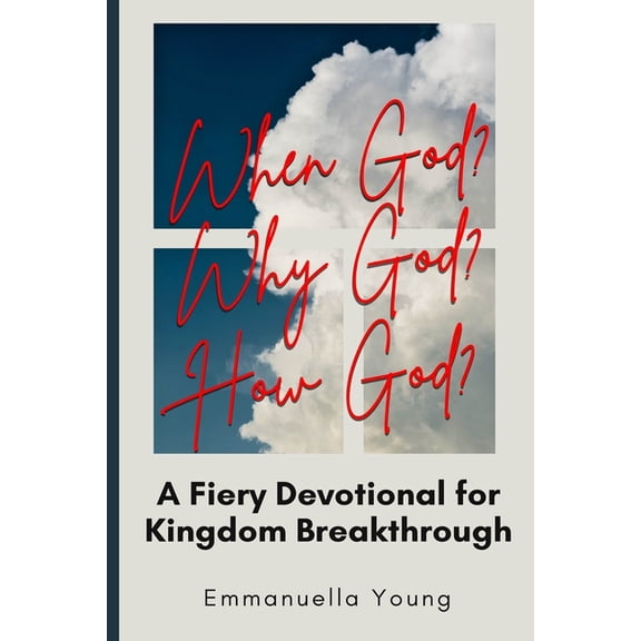 When God? Why God? How God? A Fiery Devotional for Kingdom Breakthrough, (Paperback)