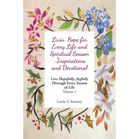 Livin' Hope for Every Life and Spiritual Season Inspirations and Devotional: Live Hopefully, Joyfully Through Every Seas, (Paperback)