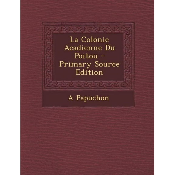 La Colonie Acadienne du Poitou - (Primary Source Edition) (Paperback)