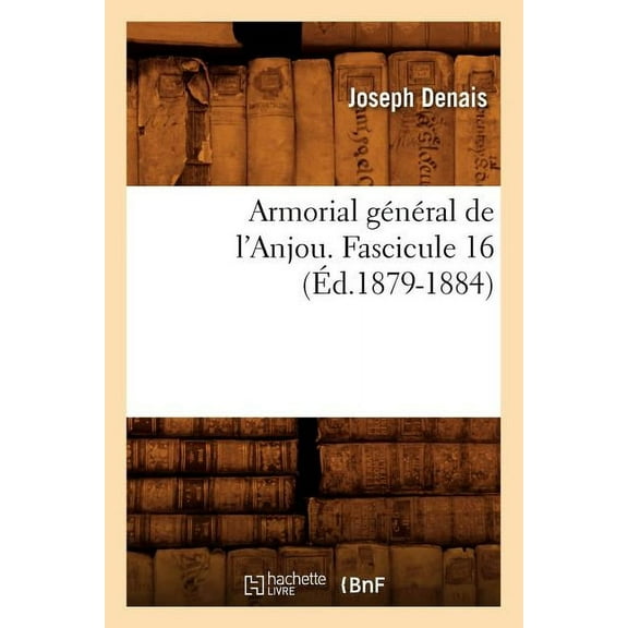 Histoire: Armorial Général de l'Anjou. Fascicule 16 (Éd.1879-1884) (Paperback)
