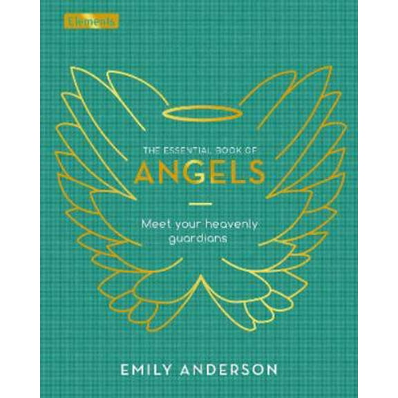 Pre-Owned The Essential Book of Angels: Meet Your Heavenly Guardians (Elements) (Hardcover) 183857395X 9781838573959