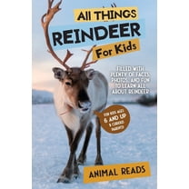All Things Reindeer For Kids: Filled With Plenty of Facts, Photos, and Fun to Learn all About Reindeer, (Paperback)