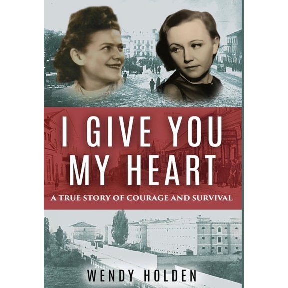 Holocaust Survivor True Stories WWII I Give You My Heart: A True Story of Courage and Survival, (Hardcover)
