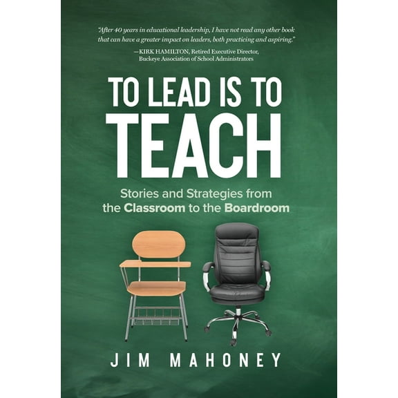 To Lead Is to Teach: Stories and Strategies from the Classroom to the Boardroom, (Hardcover)