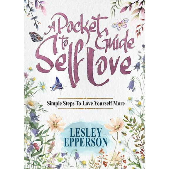 A Pocket Guide to Self Love: Simple Steps to Love Yourself More, (Paperback)