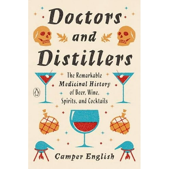 Pre-Owned Doctors and Distillers: The Remarkable Medicinal History of Beer, Wine, Spirits, and Cocktails (Paperback) 0143134922 9780143134923