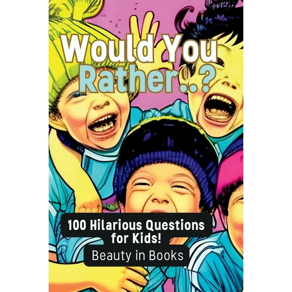 Would You Rather..?: 100 Hilarious Questions for Kids!, (Paperback)