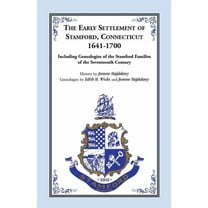 The Early Settlement of Stamford, Connecticut, 1641-1700: Including Genealogies of the Stamford Families of the Seventee, (Paperback)