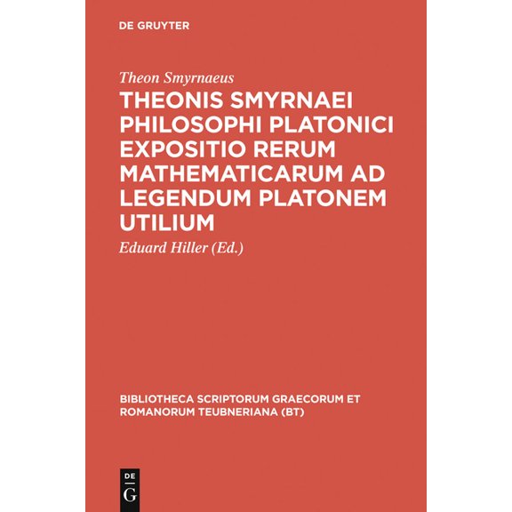 Bibliotheca Scriptorum Graecorum Et Roma Theonis Smyrnaei Philosophi Platonici Expositio Rerum Mathematicarum AD Legendum Platonem Utilium, (Hardcover)