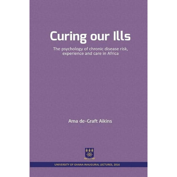 Curing our Ills: The psychology of chronic disease risk, experience and care in Africa (Paperback)