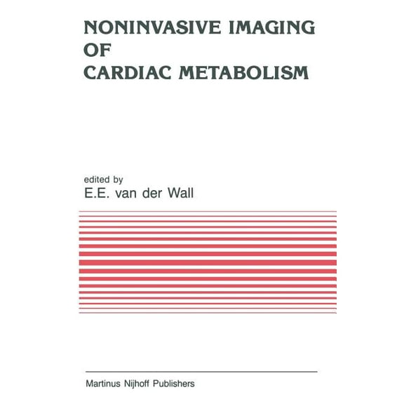 Developments in Cardiovascular Medicine Noninvasive Imaging of Cardiac Metabolism: Single Photon Scintigraphy, Positron Emission Tomography and Nuclear Magnetic, Book 55, (Paperback)