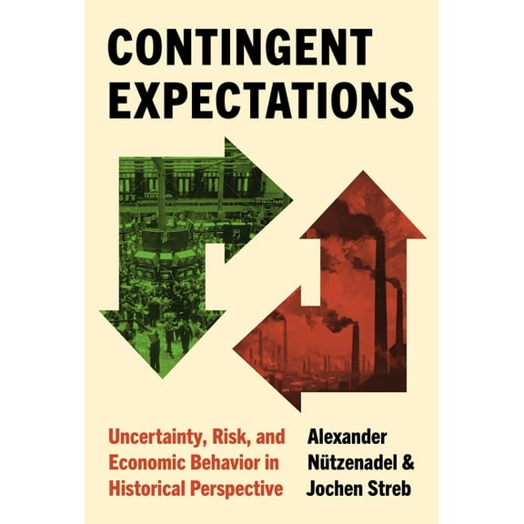 Contingent Expectations: Uncertainty, Risk, and Economic Behavior in Historical Perspective, (Hardcover)
