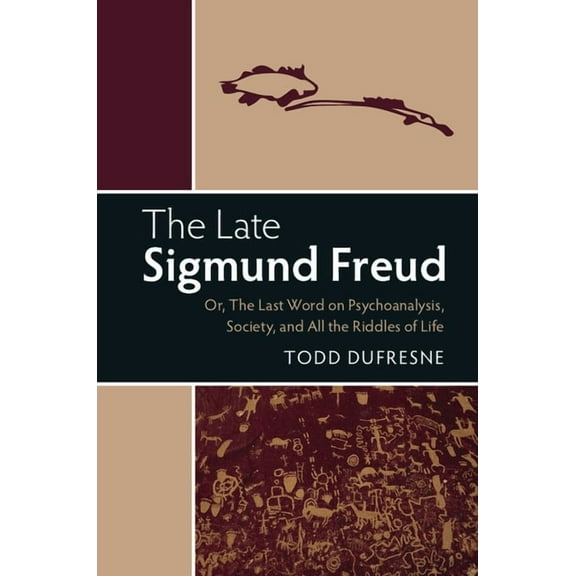 The Late Sigmund Freud: Or, the Last Word on Psychoanalysis, Society, and All the Riddles of Life, (Paperback)