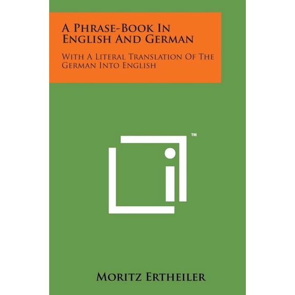 A Phrase-Book in English and German: With a Literal Translation of the German Into English