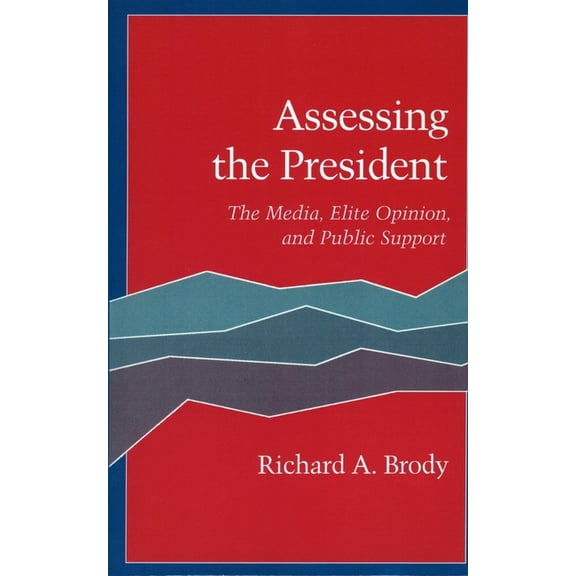 Assessing the President: The Media, Elite Opinion, and Public Support, (Paperback)