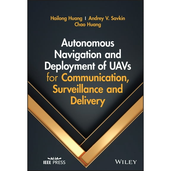 Autonomous Navigation and Deployment of Uavs for Communication, Surveillance and Delivery, (Hardcover)