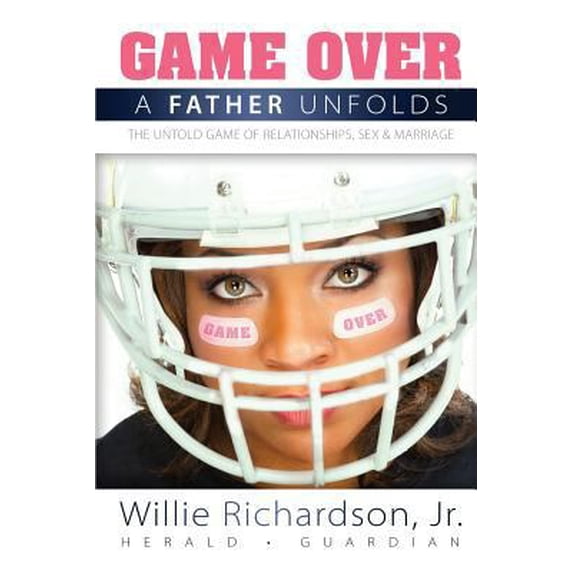 Pre-Owned Game Over: A Father Unfolds the Untold Game of Relationships, Sex, and Marriage (Paperback) 0692738029 9780692738023
