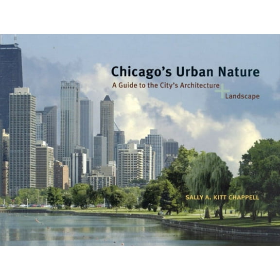 Chicago's Urban Nature : A Guide to the City's Architecture   Landscape - Paperback