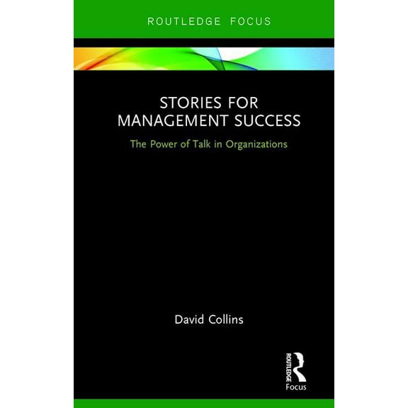 Routledge Focus on Business and Manageme Stories for Management Success: The Power of Talk in Organizations, (Hardcover)