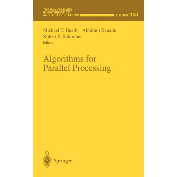 IMA Volumes in Mathematics and Its Appli Algorithms for Parallel Processing, Book 105, (Hardcover)