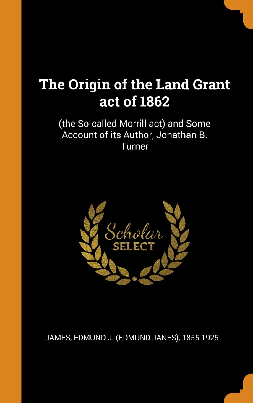 The Origin of the Land Grant Act of 1862 (the SoCalled Morrill Act