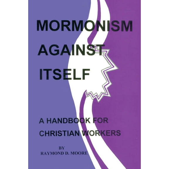 Mormonism Against Itself: A Handbook for Christian Workers, (Paperback)