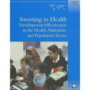 Investing in Health: Development Effectiveness in the Health, Nutrition, and Population Sectors (Independent Evaluation Group Studies) [Paperback - Used]