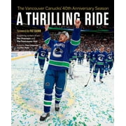 Angle View: A Thrilling Ride: The Vancouver Canucks' Fortieth Anniversary Season, Used [Paperback]