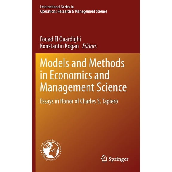 International Operations Research & Mana Models and Methods in Economics and Management Science: Essays in Honor of Charles S. Tapiero, Book 198, (Hardcover)