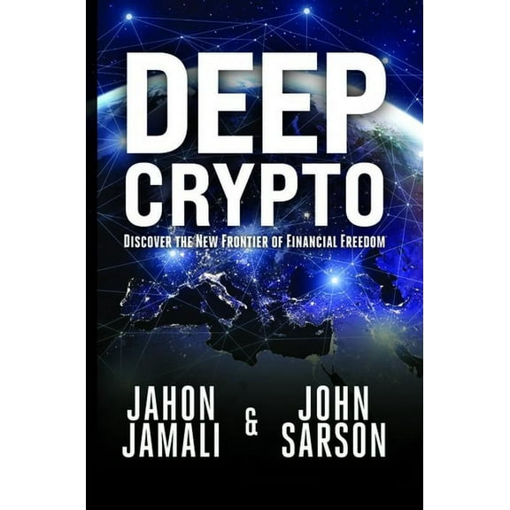 Deep Crypto : Discover the New Frontier of Financial Freedom