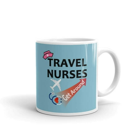 - Travel Nurses Get Around Nursing Coffee Tea Ceramic Mug Office Work Cup Gift