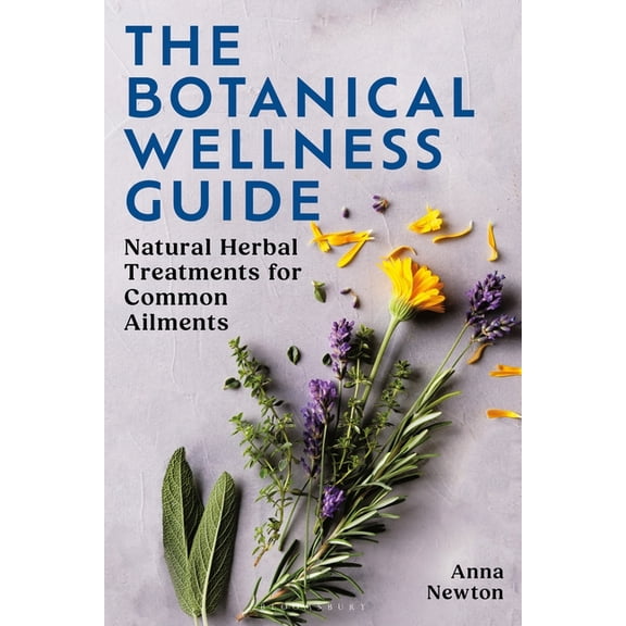 The Botanical Wellness Guide: Natural Herbal Treatments for Common Ailments, (Paperback)