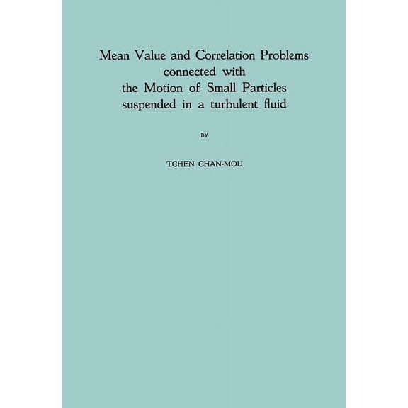 Mean Value and Correlation Problems Connected with the Motion of Small Particles Suspended in a Turbulent Fluid, (Paperback)