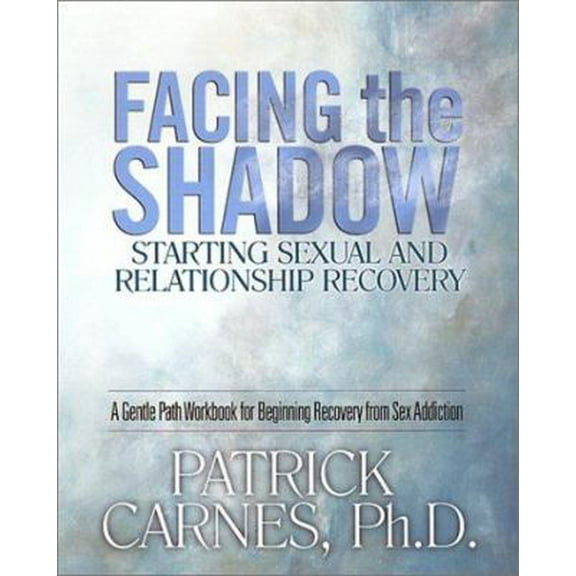 Pre-Owned Facing the Shadow: Starting Sexual and Relationship Recovery: A Gentle Path Workbook for Beginning Recovery from Sex Addiction (Paperback) 1929866011 9781929866014