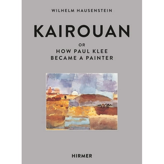 Kairouan : or How Paul Klee Became a Painter (Hardcover)
