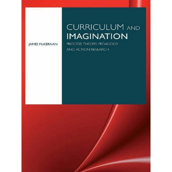 Curriculum and Imagination: Process Theory, Pedagogy and Action Research, (Paperback)