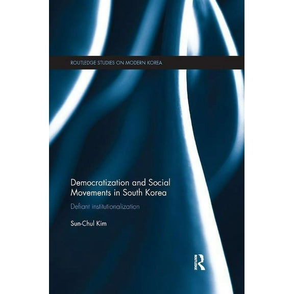 Routledge Studies on Modern Korea Democratization and Social Movements in South Korea: Defiant Institutionalization, (Paperback)