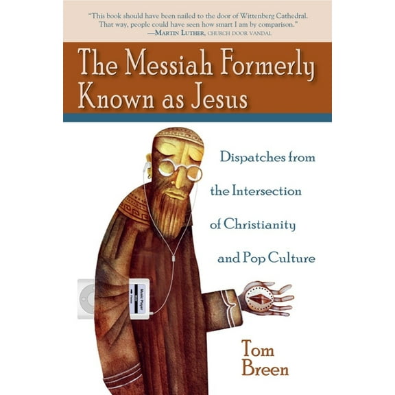 The Messiah Formerly Known as Jesus: Dispatches from the Intersection of Christianity and Pop Culture, (Paperback)