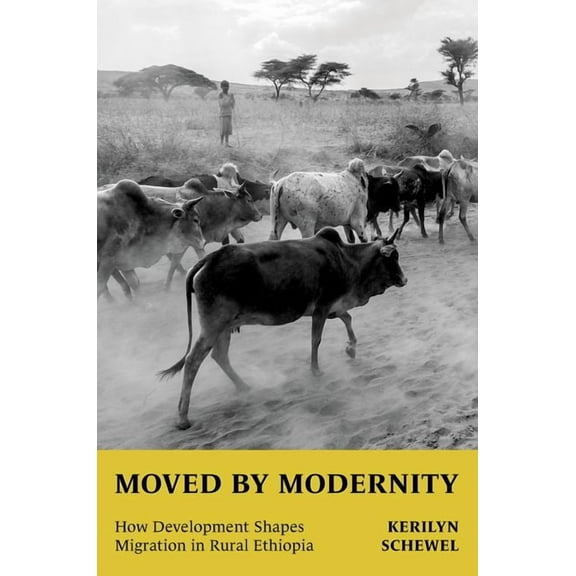 Moved by Modernity: How Development Shapes Migration in Rural Ethiopia, (Paperback)
