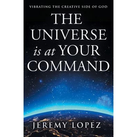 Pre-Owned The Universe Is at Your Command: Vibrating the Creative Side of God (Paperback) 1719441227 9781719441223