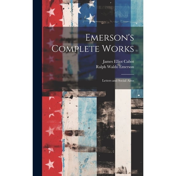 Emerson's Complete Works: Letters and Social Aims, (Hardcover)