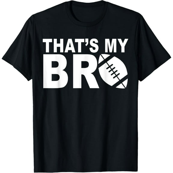 That's My Bro Football Cheering Sister of A Football Brother T-Shirt