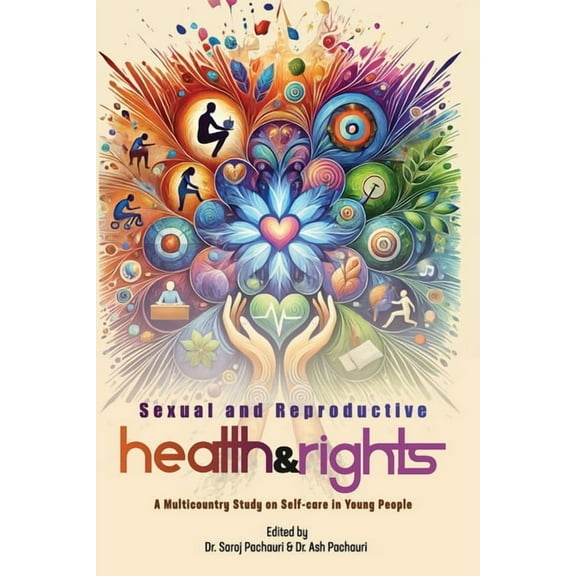 Sexual and Reproductive Health and Rights: A Multicountry Study on Self-care in Young People, (Paperback)