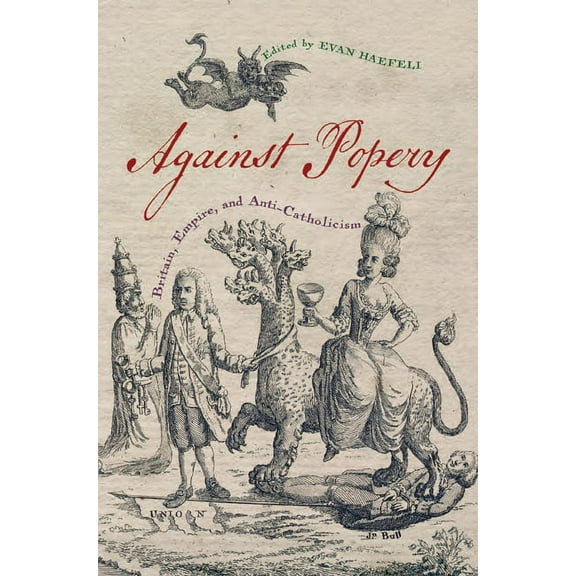 Early American Histories Against Popery: Britain, Empire, and Anti-Catholicism, (Hardcover)